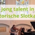 Toekomstige wereldsterren opnieuw te horen in de Slotkapel